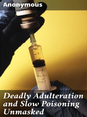 cover image of Deadly Adulteration and Slow Poisoning Unmasked